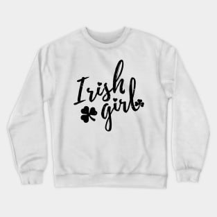 irish girl  st patrick's day  t shirt Crewneck Sweatshirt